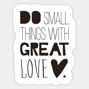 Do Small Things With Great Love Sticker